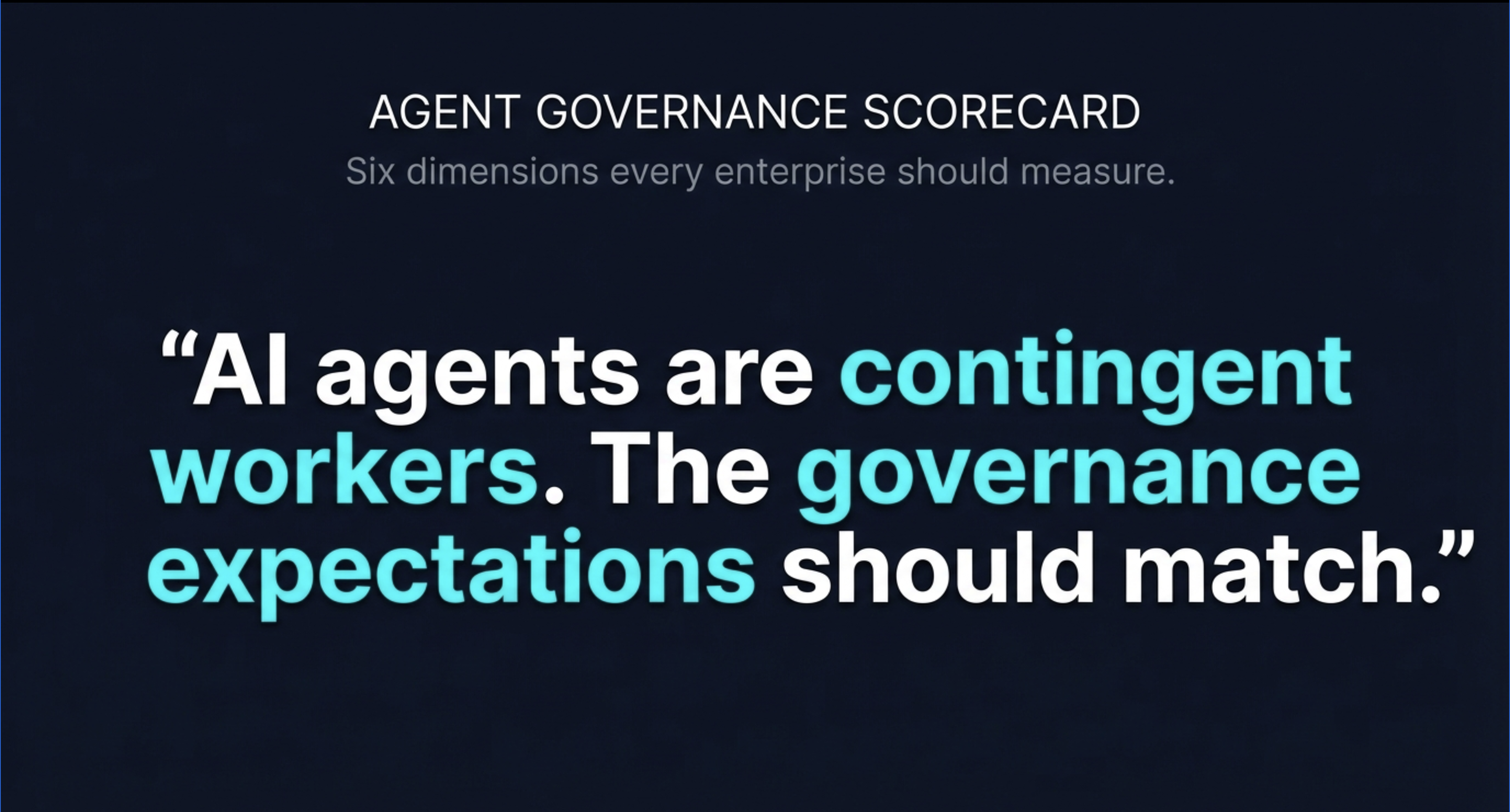 Agent Governance Scorecard &mdash; AI agents are contingent workers. The governance expectations should match.